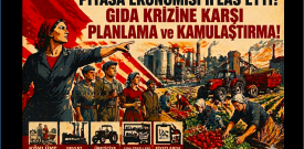 Piyasa ekonomisi iflas etti! Gıda krizine karşı planlama ve kamulaştırma!