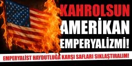 Başyazı: Uyanın! Amerikan haydutları okyanusun ötesinde değil içimizde!